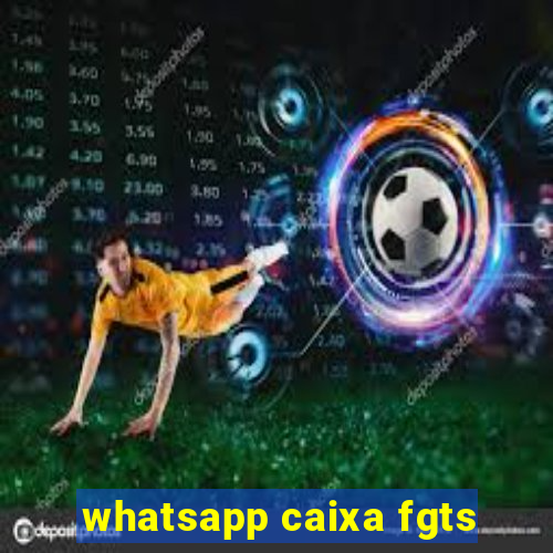 whatsapp caixa fgts